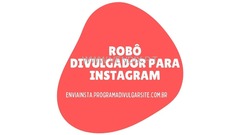 Robô Divulgador para Instagram Automático